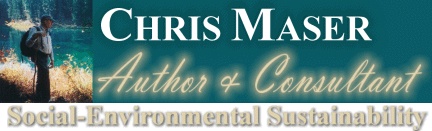 CHRIS MASER - Social Environmental Sustainability - Author, Lecturer, Facilitator and Consultant - bannercm2.jpg (10296 bytes)