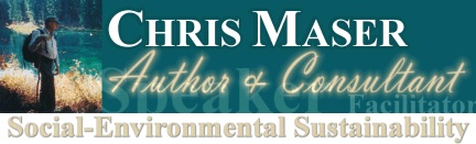 CHRIS MASER - Social Environmental Sustainability - Author, Lecturer, Facilitator and Consultant - bannercm3.jpg (10296 bytes)